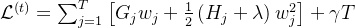 \mathcal{L}^{(t)}=\sum_{j=1}^{T}\left[G_{j} w_{j}+\frac{1}{2}\left(H_{j}+\lambda\right) w_{j}^{2}\right]+\gamma T