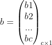 b = \begin{pmatrix} b1\\ b2\\... \\bc \end{pmatrix}_{c\times1}