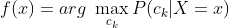 f(x)=arg~ \max_{c_k}P(c_k|X=x)