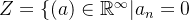 Z = \{(a) \in \mathbb{R}^{\infty} | a_{n} = 0