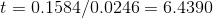 t=0.1584/0.0246=6.4390