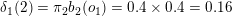 \small \delta_1(2) = \pi_2b_2(o_1) = 0.4 \times 0.4 = 0.16