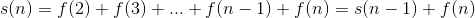 s(n)=f(2)+f(3)+...+f(n-1)+f(n)=s(n-1)+f(n)