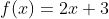 f(x)=2x+3