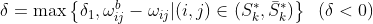 \delta =\max\left \{ \delta _{1},\omega _{ij}^{b}-\omega _{ij}|(i,j)\in (S_{k}^{*},\bar{S}_{k}^{*}) \right \}\;\;(\delta <0)