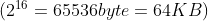 (2 ^ {16}=65536byte=64KB)