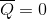 \overline{Q}=0