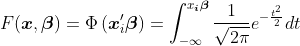 F(\boldsymbol{x}, \boldsymbol{\beta})=\Phi\left(\boldsymbol{x}_{i}^{\prime} \boldsymbol{\beta}\right)=\int_{-\infty}^{x_{\boldsymbol{i}} \boldsymbol{\beta}} \frac{1}{\sqrt{2 \pi}} e^{-\frac{t^{2}}{2}} d t