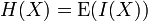 H(X)  =  \operatorname{E}(I(X))