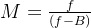 M = \frac{f}{(f-B)}