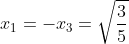 x_{1}=-x_{3}=\sqrt{\frac{3}{5}}