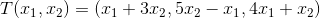 T(x_1, x_2) = (x_1 + 3x_2, 5x_2 - x_1, 4x_1 + x_2)