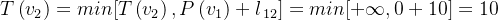 T\left ( v_{2} \right )= min[T\left ( v_{2} \right ),P\left ( v_{1} \right )+l_{\, 12}]= min[+\infty,0+10 ]= 10