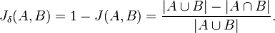 J_{/delta}(A,B) = 1 - J(A,B) = { { |A /cup B| - |A /cap B| } /over |A /cup B| }.