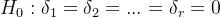 H_{0}:\delta_{1}=\delta_{2}=...=\delta_{r}=0