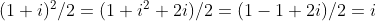 (1+i)^2/2=(1+i^2+2i)/2=(1-1+2i)/2=i