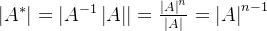 \left | A^{*} \right |=\left | A^{-1}\left | A \right | \right |=\frac{\left | A \right |^{n}}{\left | A \right |}=\left | A \right |^{n-1}