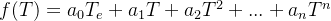 f(T) = a_0T_e+a_1T + a_2T^2+...+a_nT^n