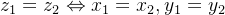 z_{1}=z_{2}\Leftrightarrow x_{1}=x_{2},y_{1}=y_{2}