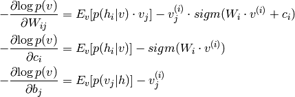 - \frac{\partial{ \log p(v)}}{\partial W_{ij}} &=    E_v[p(h_i|v) \cdot v_j]    - v^{(i)}_j \cdot sigm(W_i \cdot v^{(i)} + c_i) \\-\frac{\partial{ \log p(v)}}{\partial c_i} &=    E_v[p(h_i|v)] - sigm(W_i \cdot v^{(i)})  \\-\frac{\partial{ \log p(v)}}{\partial b_j} &=    E_v[p(v_j|h)] - v^{(i)}_j