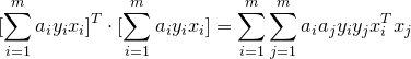 \small [\sum_{i=1}^{m}a_{i}y_{i}x_{i}]^{T}\cdot [\sum_{i=1}^{m}a_{i}y_{i}x_{i}]=\sum_{i=1}^{m}\sum_{j=1}^{m}a_{i}a_{j}y_{i}y_{j}x_{i}^{T}x_{j}