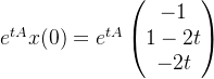 e^{tA}x(0)=e^{tA}\begin{pmatrix} -1\\ 1-2t\\ -2t \end{pmatrix}