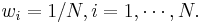 w_i = 1/N, i = 1,\cdots,N.