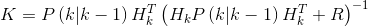 K=P\left ( k|k-1 \right )H_{k}^{T}\left ( H_{k}P\left ( k|k-1 \right )H_{k}^{T}+R \right )^{-1}