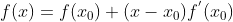 f(x)=f(x_{0})+(x-x_{0})f^{'}(x_{0})