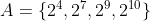 A=\{2^{4},2^{7},2^{9},2^{10}\}