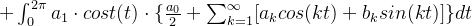 + \int_{0}^{2\pi} a_{1}\cdot cost(t) \cdot \{ \frac{a_0}{2} + \sum_{k=1}^{\infty}[a_k cos(kt)+b_k sin(kt)]\}dt