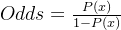 Odds=\frac{P(x)}{1-P(x)}