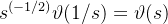 s^{(-1/2)} \vartheta(1/s) = \vartheta(s)