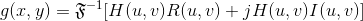 g(x,y) = \mathfrak{F}^{-1}[H(u,v)R(u,v)+jH(u,v)I(u,v)]