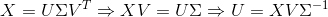 X=U\Sigma V^{T}\Rightarrow XV=U\Sigma \Rightarrow U=XV\Sigma ^{-1}