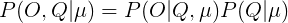 \large P(O,Q|\mu ) = P(O|Q,\mu )P(Q|\mu )