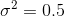 \sigma ^{2}=0.5