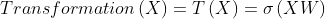 Transformation\left ( X \right )= T\left ( X \right )= \sigma \left ( XW \right )