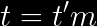 \LARGE t=t'm
