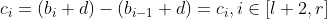 c_{i}=(b_{i}+d)-(b_{i-1}+d)=c_{i},i\in[l+2,r]