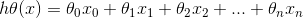 h\theta (x)= \theta_{0}x_{0} + \theta_{1}x_{1} + \theta_{2}x_{2}+ ...+\theta_{n}x_{n}