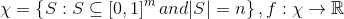 \chi = \left \{ S:S\subseteq \left [ 0,1 \right ]^m and |S|= n \right \},f : \chi \rightarrow \mathbb{R}