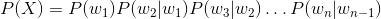 P(X) = P(w_1)P(w_2|w_1)P(w_3|w_2)\dots P(w_n|w_{n-1})