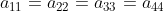 a_{11}=a_{22}=a_{33}=a_{44}