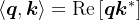 \langle\boldsymbol{q}, \boldsymbol{k}\rangle=\operatorname{Re}\left[\boldsymbol{q} \boldsymbol{k}^{*}\right]