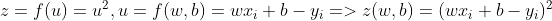 z = f(u)= u^{2}, u=f(w,b) = wx_{i} + b - y_{i} => z(w,b) = (wx_{i} + b - y_{i})^2