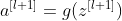 a^{[l+1]}=g(z^{[l+1]})