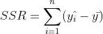 SSR=\sum_{i=1}^{n}(y\hat{_{i}}-y\bar{})