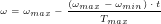 \tiny \omega =\omega_{max}-\frac{(\omega_{max}-\omega_{min})\cdot t}{T_{max}}