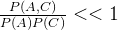 \frac{P(A,C)}{P(A)P(C)}< < 1